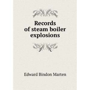    Records of steam boiler explosions Edward Bindon Marten Books