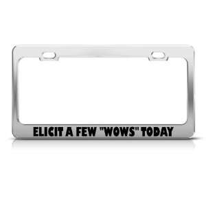  Elicit A Few Wows Today license plate frame Stainless 