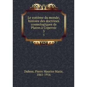   Platon Ã  Copernic. 3 Pierre Maurice Marie, 1861 1916 Duhem Books