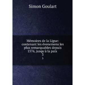  remarquables depuis 1576, jusquÃ  la paix . 3 Simon Goulart Books