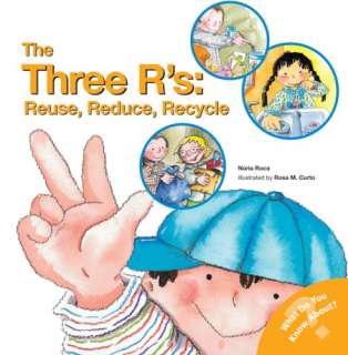The Three Rs Reuse, Reduce, Recycle (What Do You Know About? Books)