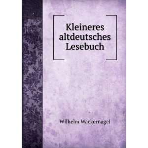    Kleineres altdeutsches Lesebuch Wilhelm Wackernagel Books
