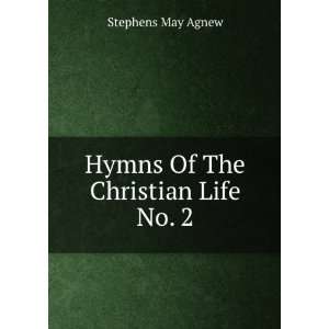    Hymns Of The Christian Life No. 2 Stephens May Agnew Books