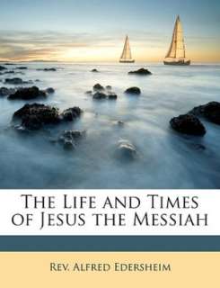 The Life and Times of Jesus Alfred Edersheim