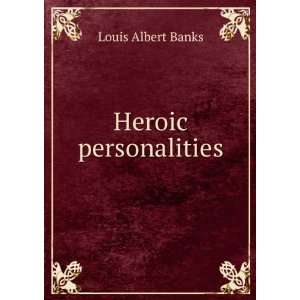  Heroic personalities Louis Albert Banks Books