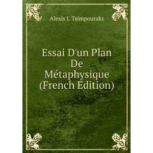   Plan De MÃ©taphysique (French Edition) Alexis I. Tsimpouraks Books