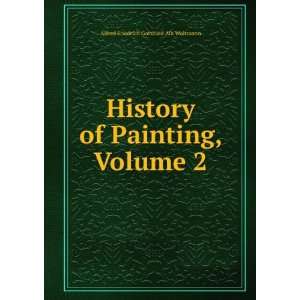   of Painting, Volume 2 Alfred Friedrich Gottfried Alb Woltmann Books