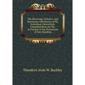   in the Possession of Tom Hawkins Theodore Alois W. Buckley Books