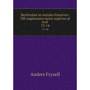   Till ungdomens tjenst utgifven af And . 13 14 Anders Fryxell Books