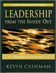 Leadership from the Inside Out Becoming a Leader for Life 