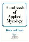 Handbook of Applied Mycology Foods and Feeds, Vol. 3, (082478491X 