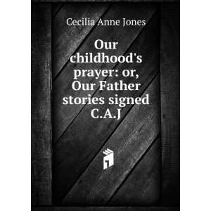   prayer or, Our Father stories signed C.A.J Cecilia Anne Jones Books