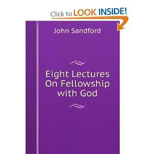  Eight Lectures On Fellowship with God John Sandford 