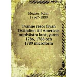   , yaren 1786, 1788 och 1789 microform John, 1756? 1809 Meares Books