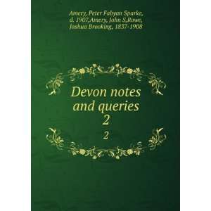   1907,Amery, John S,Rowe, Joshua Brooking, 1837 1908 Amery Books