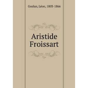  Aristide Froissart LÃ©on, 1803 1866 Gozlan Books