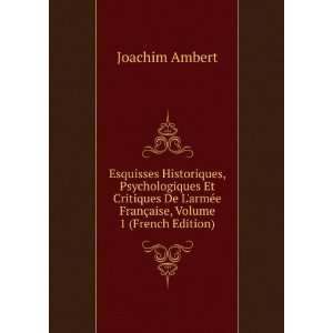   armÃ©e FranÃ§aise, Volume 1 (French Edition) Joachim Ambert