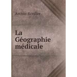  La GÃ©ographie mÃ©dicale Arthur Bordier Books