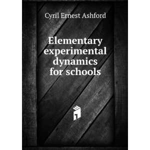   experimental dynamics for schools Cyril Ernest Ashford Books