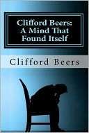 Clifford Beers   A Mind That Clifford Beers