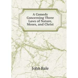   Concerning Three Laws of Nature, Moses, and Christ John Bale Books