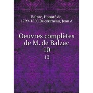  Balzac. 10 HonorÃ© de, 1799 1850,Ducourneau, Jean A Balzac Books
