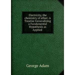   Generalizing a Fundamental Hypothesis as Applied . George Adam Books