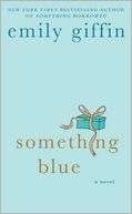   Something Blue by Emily Giffin, St. Martins Press 