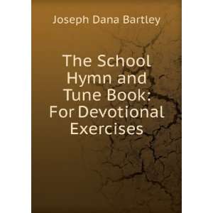   and Tune Book For Devotional Exercises Joseph Dana Bartley Books