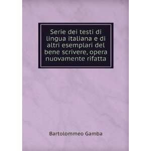   del bene scrivere, opera nuovamente rifatta Bartolommeo Gamba Books