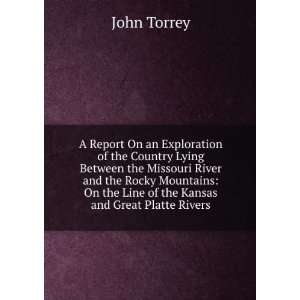   On the Line of the Kansas and Great Platte Rivers. John Torrey Books