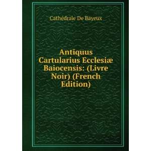    (Livre Noir) (French Edition) CathÃ©drale De Bayeux Books