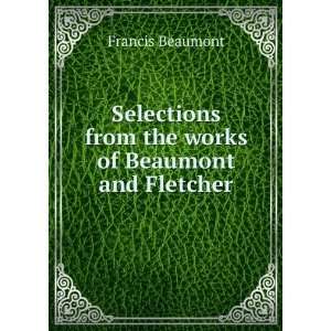   from the works of Beaumont and Fletcher Francis Beaumont Books