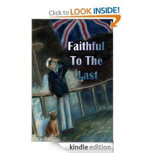 Faithful to the Last   A True Dog Story from World War One R M 