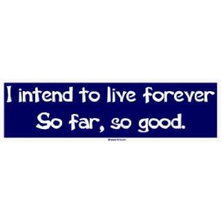   intend to live forever So far, so good. MINIATURE Sticker Automotive