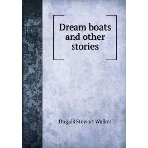  Dream boats and other stories Dugald Stewart Walker 