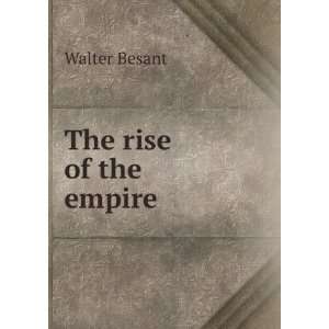  The rise of the empire Walter Besant Books