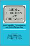 Media, Children, and the Family Social Scientific, Psychodynamic, and 