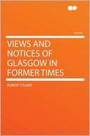 Views and Notices of Glasgow Robert Stuart