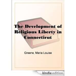 The Development of Religious Liberty in Connecticut Maria Louise 