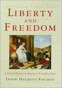 Liberty and Freedom  A Visual David Hackett Fischer