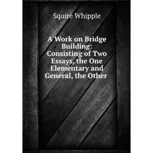  A Work on Bridge Building Consisting of Two Essays, the 
