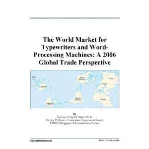   and Word Processing Machines A 2006 Global Trade Perspective Books