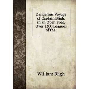   , in an Open Boat, Over 1200 Leagues of the . William Bligh Books