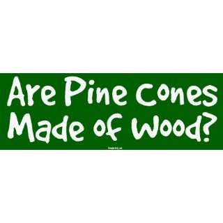  Are Pine Cones Made of Wood? Bumper Sticker Automotive