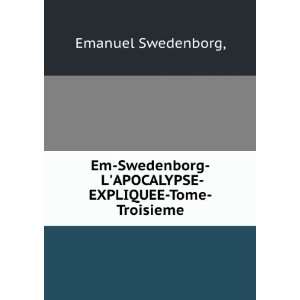   APOCALYPSE EXPLIQUEE Tome Troisieme Emanuel Swedenborg Books
