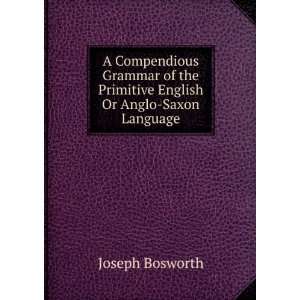   the Primitive English Or Anglo Saxon Language Joseph Bosworth Books