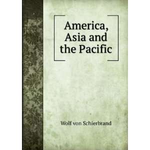 America, Asia and the Pacific Wolf von Schierbrand  Books