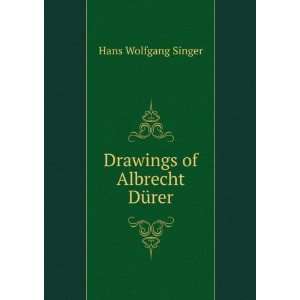  Drawings of Albrecht DÃ¼rer Hans Wolfgang Singer Books