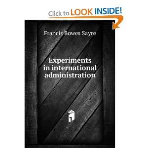   in international administration Francis Bowes Sayre Books